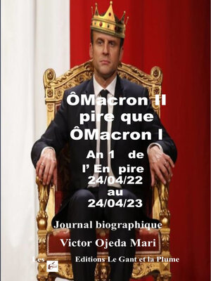 cover image of ÔMacron II pire que ÔMacron l an 1 de l'En pire du 24/04/22 au 24/04/23